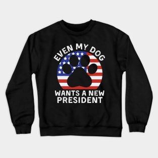 Even My Dog Wants A New President Dog Paw Crewneck Sweatshirt